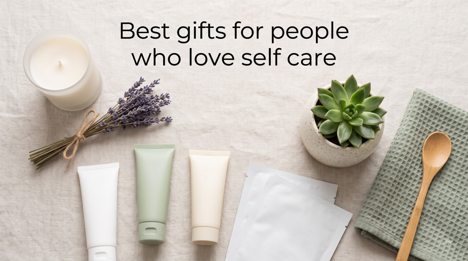 Best gifts for people who love self care