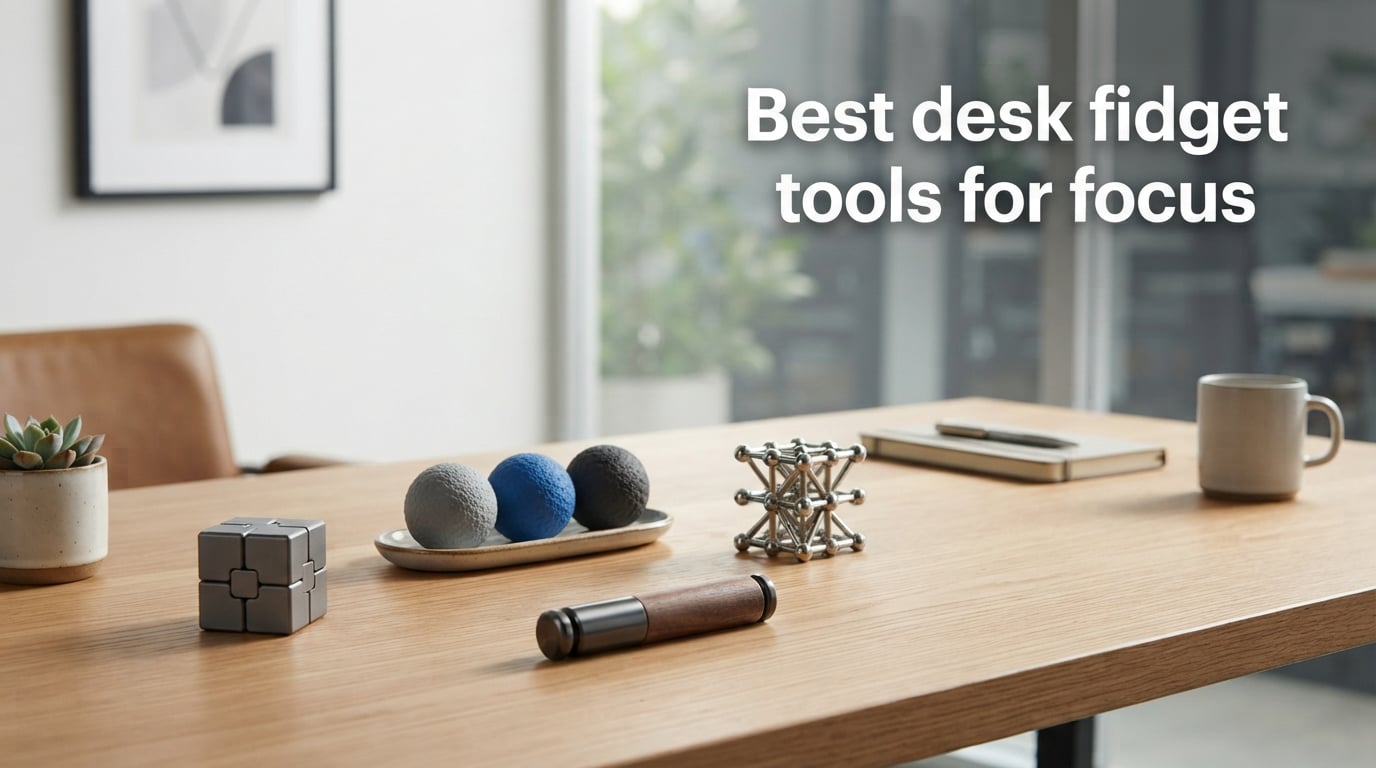 Best desk fidget tools for focus