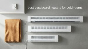 best baseboard heaters for cold rooms