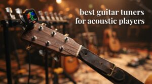 best guitar tuners for acoustic players