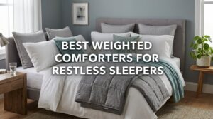 best weighted comforters for restless sleepers