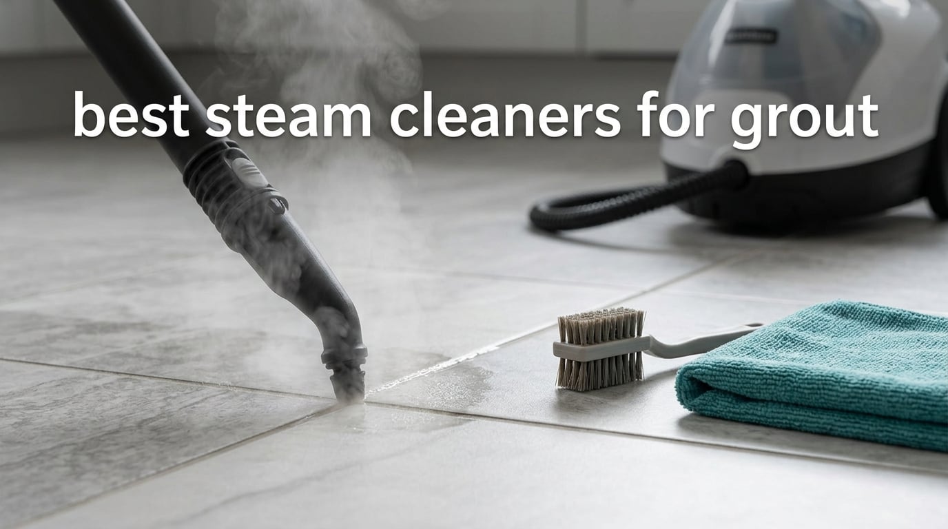 best steam cleaners for grout