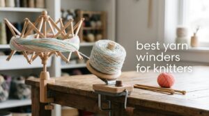 best yarn winders for knitters
