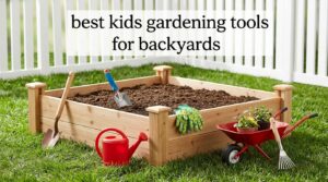 best kids gardening tools for backyards