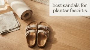 best sandals for plantar fasciitis