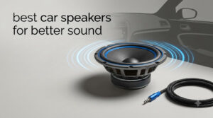 best car speakers for better sound