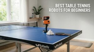 best table tennis robots for beginners